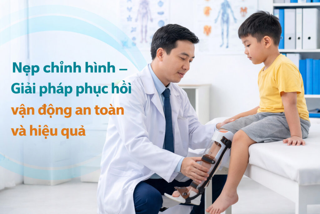 Nẹp chỉnh hình – Giải pháp phục hồi vận động an toàn và hiệu quả